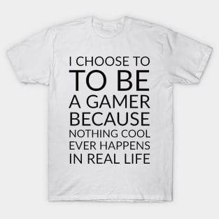 i choose to be a gamer/ gaming meme #1 T-Shirt